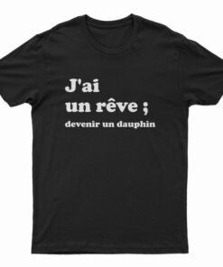 J'ai Un Reve Devenir Un Dauphin T-Shirt