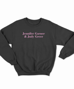 Jennifer Garner And Judy Greer Sweatshirt
