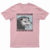 Let's Eat Trash And Get Hit By A Car Raccoon T-Shirt