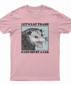 Let's Eat Trash And Get Hit By A Car Raccoon T-Shirt