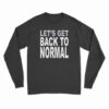Let’s Get Back To Normal Long Sleeve T-Shirt
