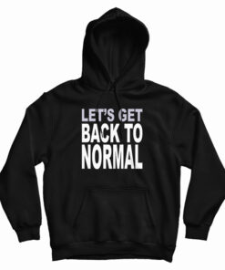 Let’s Get Back To Normal Hoodie