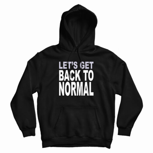 Let’s Get Back To Normal Hoodie