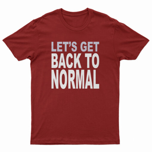 Let’s Get Back To Normal T-Shirt
