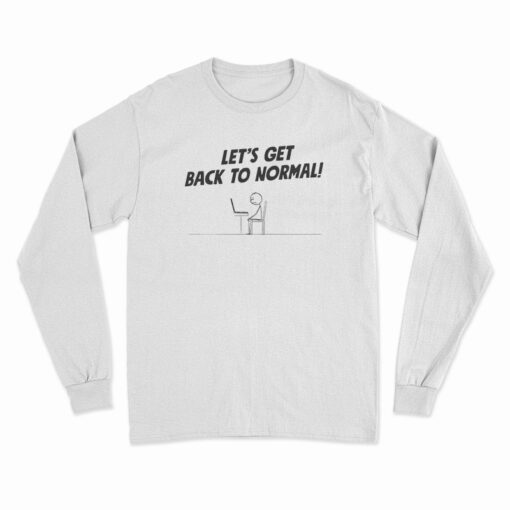 Let's Get Back To Normal Computer Geek Stick Man Long Sleeve T-Shirt