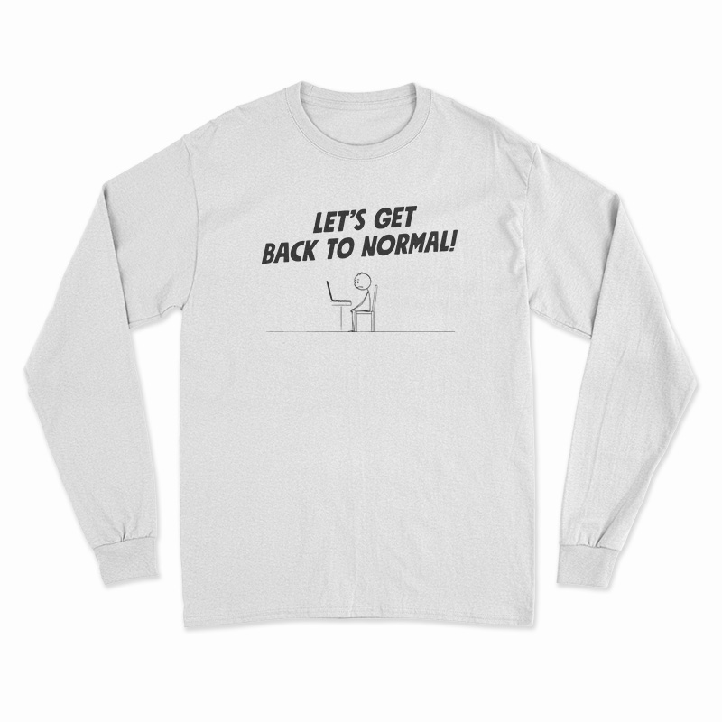 Let's Get Back To Normal Computer Geek Stick Man Long Sleeve T-Shirt