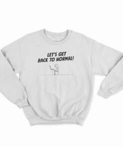 Let's Get Back To Normal Computer Geek Stick Man Sweatshirt