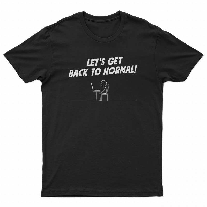 Let's Get Back To Normal Computer Geek Stick Man T-Shirt