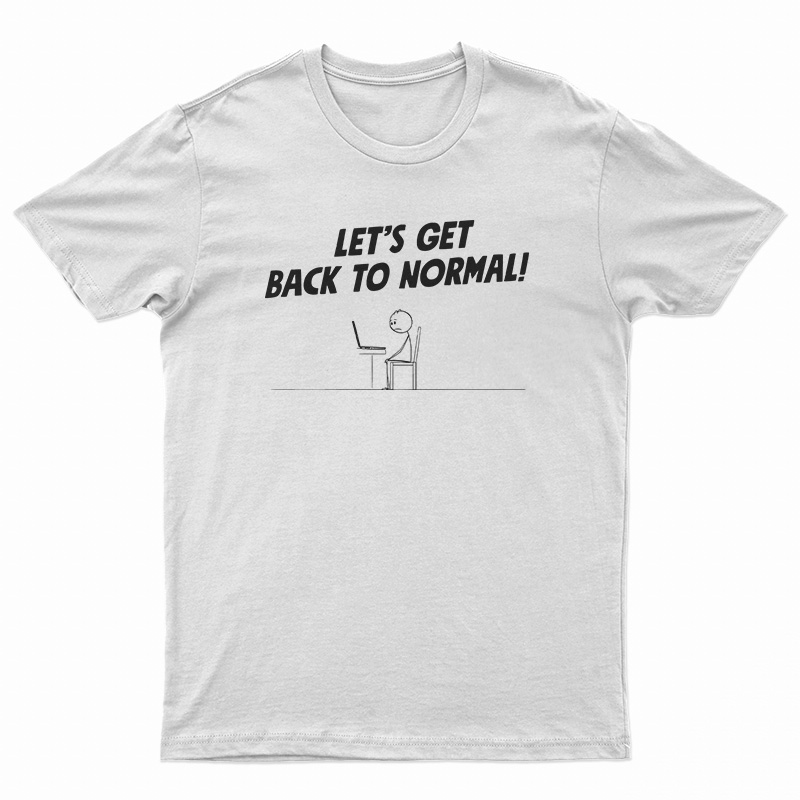 Let's Get Back To Normal Computer Geek Stick Man T-Shirt