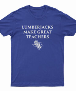 Lumberjacks Make Great Teachers T-Shirt