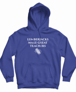 Lumberjacks Make Great Teachers Hoodie