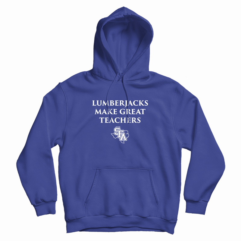Lumberjacks Make Great Teachers Hoodie