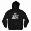 Me Weird Always Hoodie