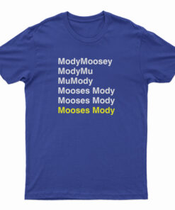 Mody Moosey Mody Mu Mu Mody Mooses Mody T-Shirt