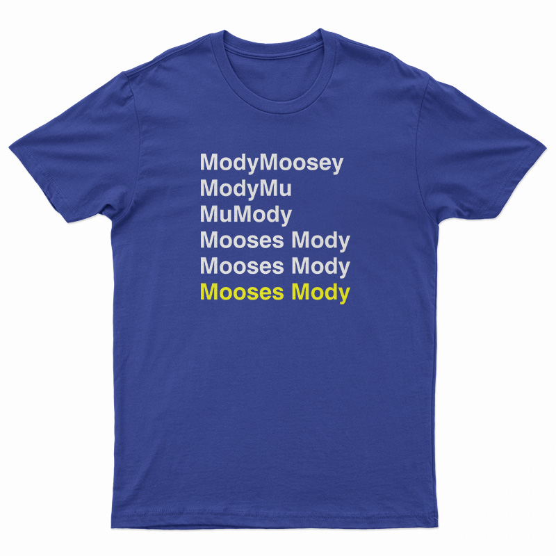 Mody Moosey Mody Mu Mu Mody Mooses Mody T-Shirt