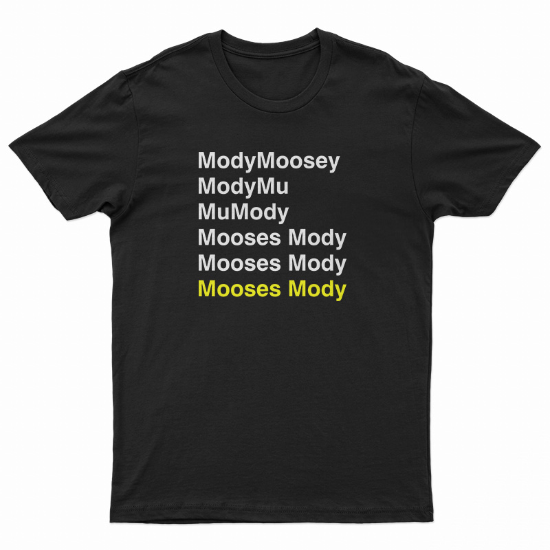 Mody Moosey Mody Mu Mu Mody Mooses Mody T-Shirt