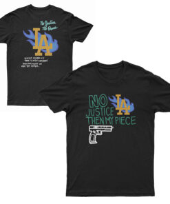 No Justice Then My Piece LA T-Shirt