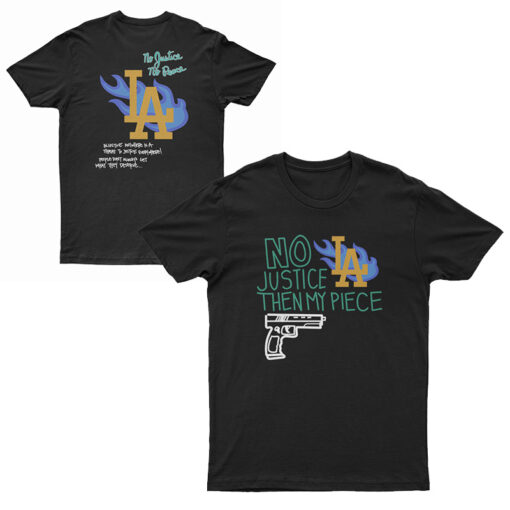 No Justice Then My Piece LA T-Shirt