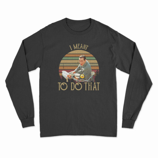 Pee Wee Herman I Meant To Do That Vintage Long Sleeve T-Shirt