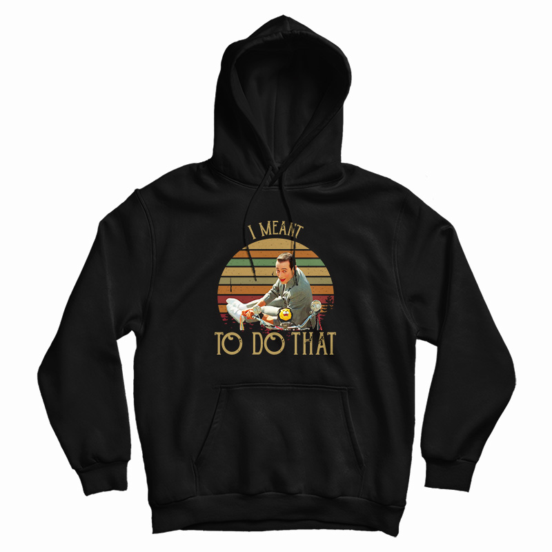 Pee Wee Herman I Meant To Do That Vintage Hoodie