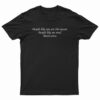 People Like You Are The Reason People Like Me Need Medication T-Shirt