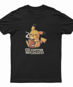 Pikachu No Coffee No Workee T-Shirt