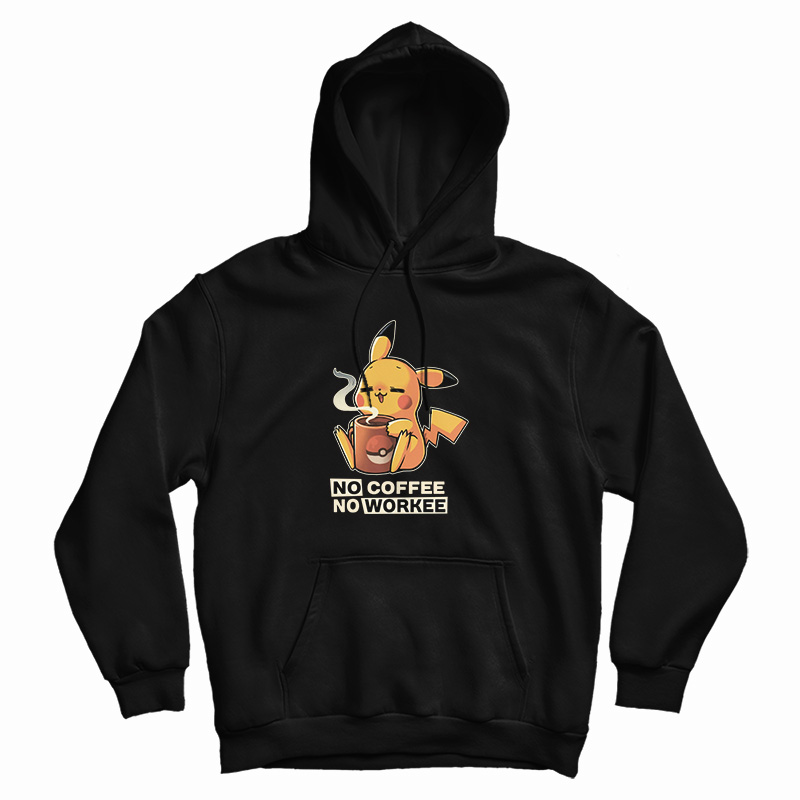 Pikachu No Coffee No Workee Hoodie