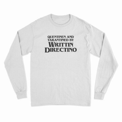Quentinen And Tarantined By Writtin Directino Long Sleeve T-Shirt