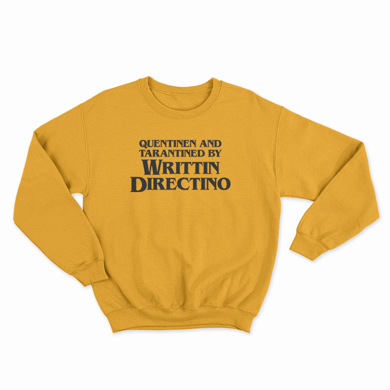Quentinen And Tarantined By Writtin Directino Sweatshirt