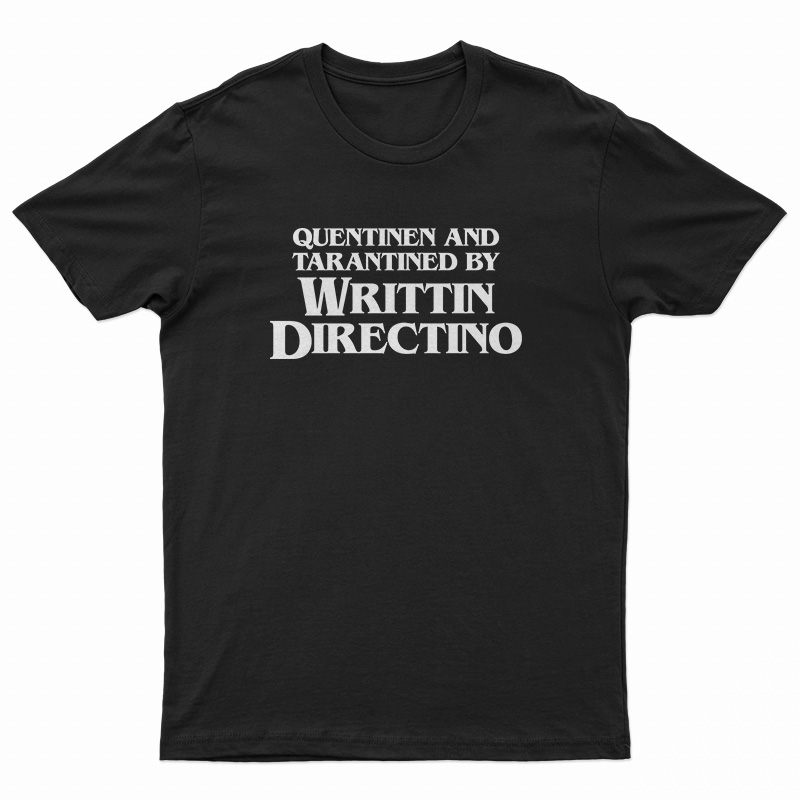 Quentinen And Tarantined By Writtin Directino T-Shirt