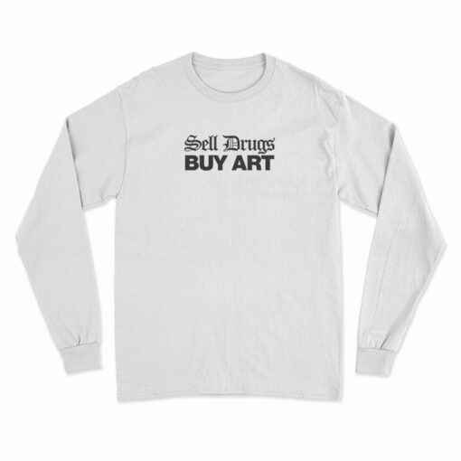 Sell Drugs Buy Art Long Sleeve T-Shirt