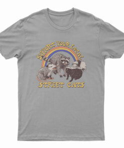 Support Your Local Street Cats T-Shirt