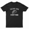 Tacos Are Everything T-Shirt