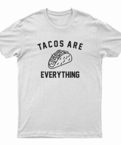 Tacos Are Everything T-Shirt