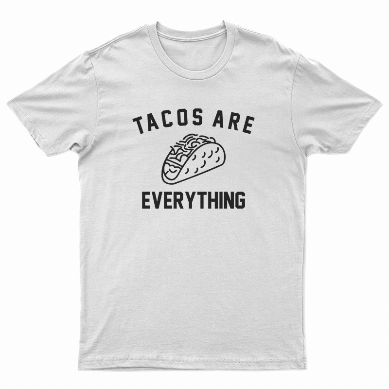 Tacos Are Everything T-Shirt