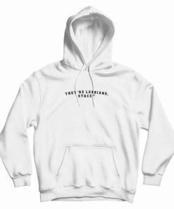 They're Lesbians Stacey Hoodie