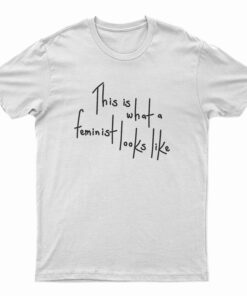 This Is What A Feminist Looks Like T-Shirt