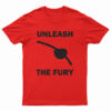 Unleash The Fury T-Shirt