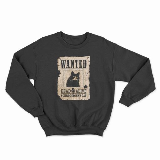 Wanted Dead Or Alive Schrodinger's Cat Sweatshirt