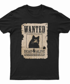 Wanted Dead Or Alive Schrodinger's Cat T-Shirt