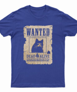 Wanted Dead Or Alive Schrodinger's Cat T-Shirt