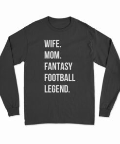 Wife Mom Fantasy Football Legend Long Sleeve T-Shirt