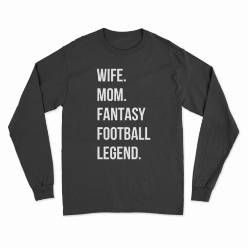 Wife Mom Fantasy Football Legend Long Sleeve T-Shirt