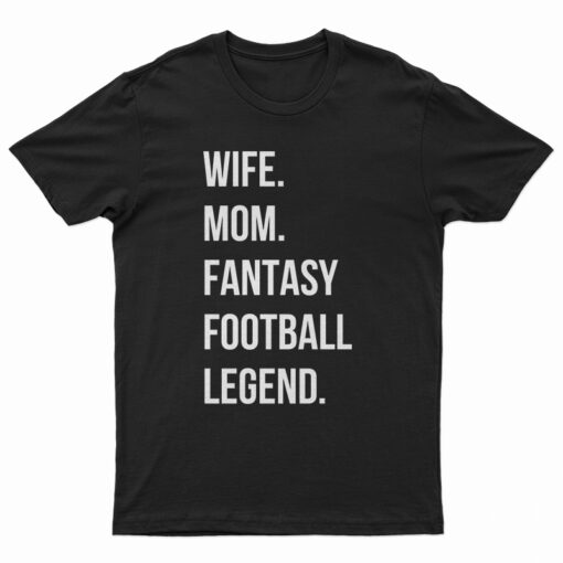 Wife Mom Fantasy Football Legend T-Shirt