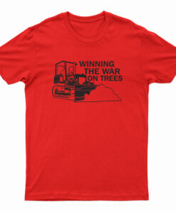 Winning The War On Trees T-Shirt