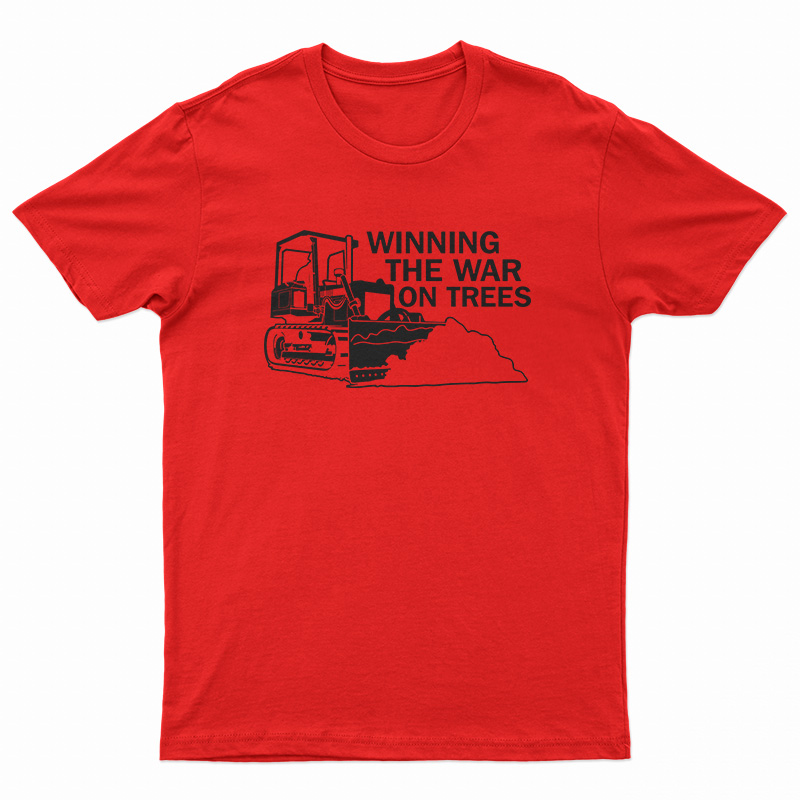 Winning The War On Trees T-Shirt