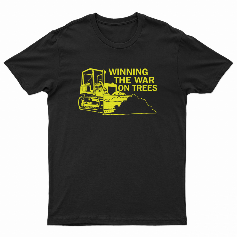 Winning The War On Trees T-Shirt