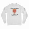 Wow He's Just Like Me I'm Going To Kill John Lennon Long Sleeve T-Shirt