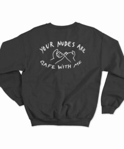 Your Nudes Are Safe With Me Sweatshirt