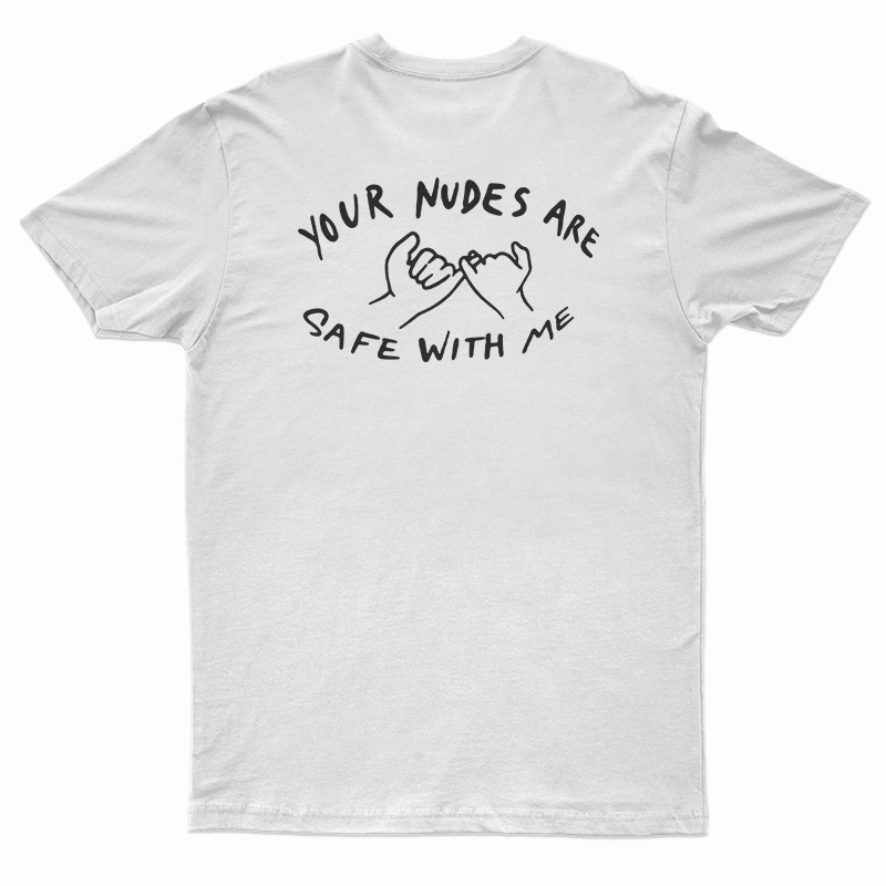 Your Nudes Are Safe With Me T-Shirt